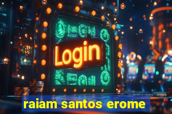 raiam santos erome